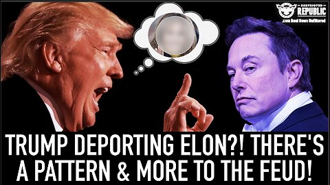Trump Deporting Elon?! There’s a Pattern! There’s MORE To This Feud Then They Admit!