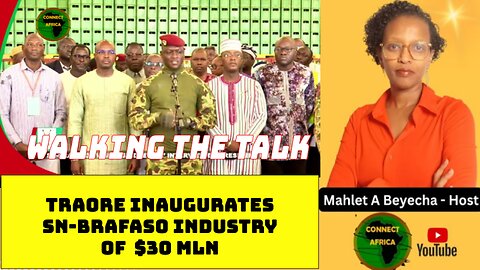 BURKINA FASO: CAP. IBRAHIM TRAORE INAUGURATES THE SN-BRAFASO FACTORY OF $30 MLN