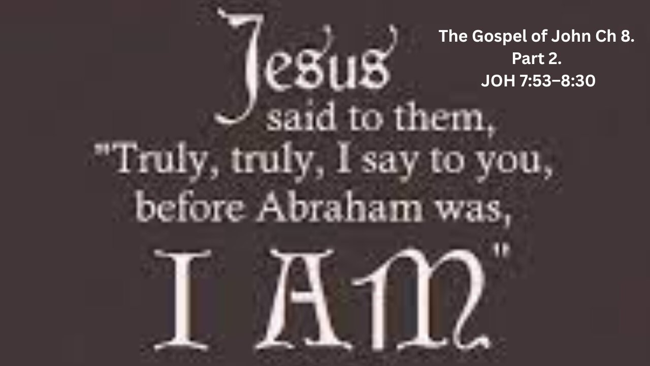 The Gospel of John Ch 8. Part 2. JOH 8:12–30