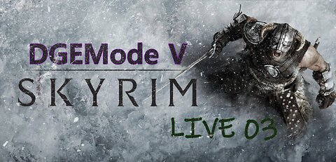 DGEMode V - SKYRIM - LIVE 04