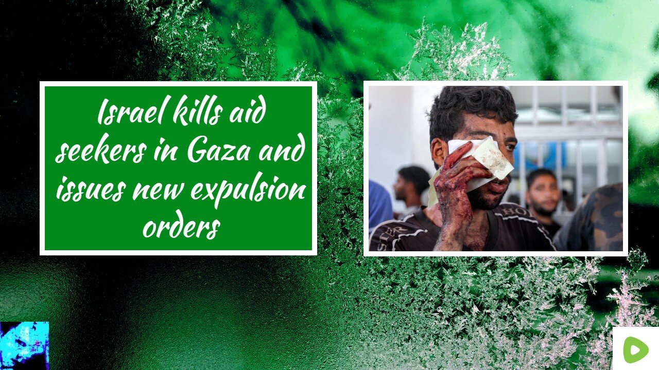 Israel kills aid seekers in Gaza and issues new expulsion orders