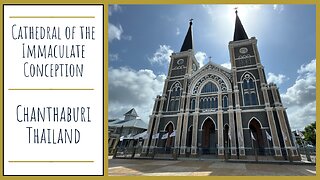 Cathedral of the Immaculate Conception - Largest Catholic Church in Thailand - Chanthaburi 2025