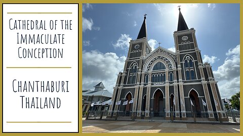 Cathedral of the Immaculate Conception - Largest Catholic Church in Thailand - Chanthaburi 2025