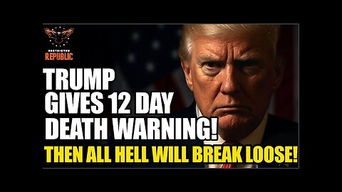 Trump Gives 12 Day Dire Warning…Then ALL HELL Will Break Loose!