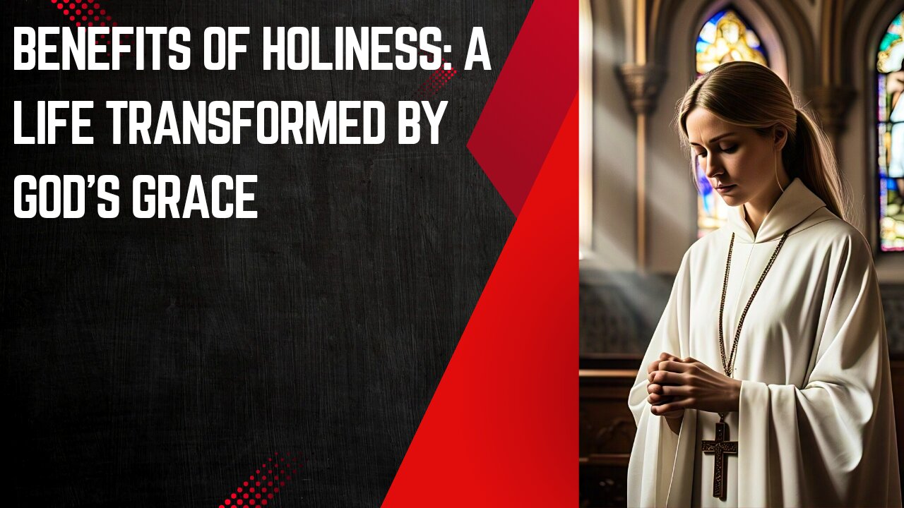 The Benefits of Holiness: A life Transformed by God's Grace