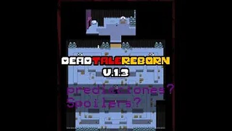 Deadtale Reborn v. 1.3 Predicciones? y SPOILERS Snowding POR FIN??!!