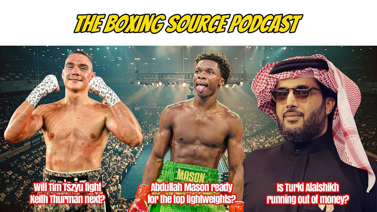 Tszyu vs Thurman next? Mason ready to step up? Turki Alalshikh running out of money?