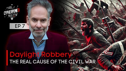 The Daylight Robbery Series: How Tariffs Caused the Civil War | Episode 7 of 13