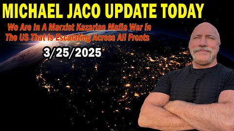 Michael Jaco Situation Update Mar 25: "We Are In A Marxist Kazarian Mafia War In The US That Is Escalating Across All Fronts"