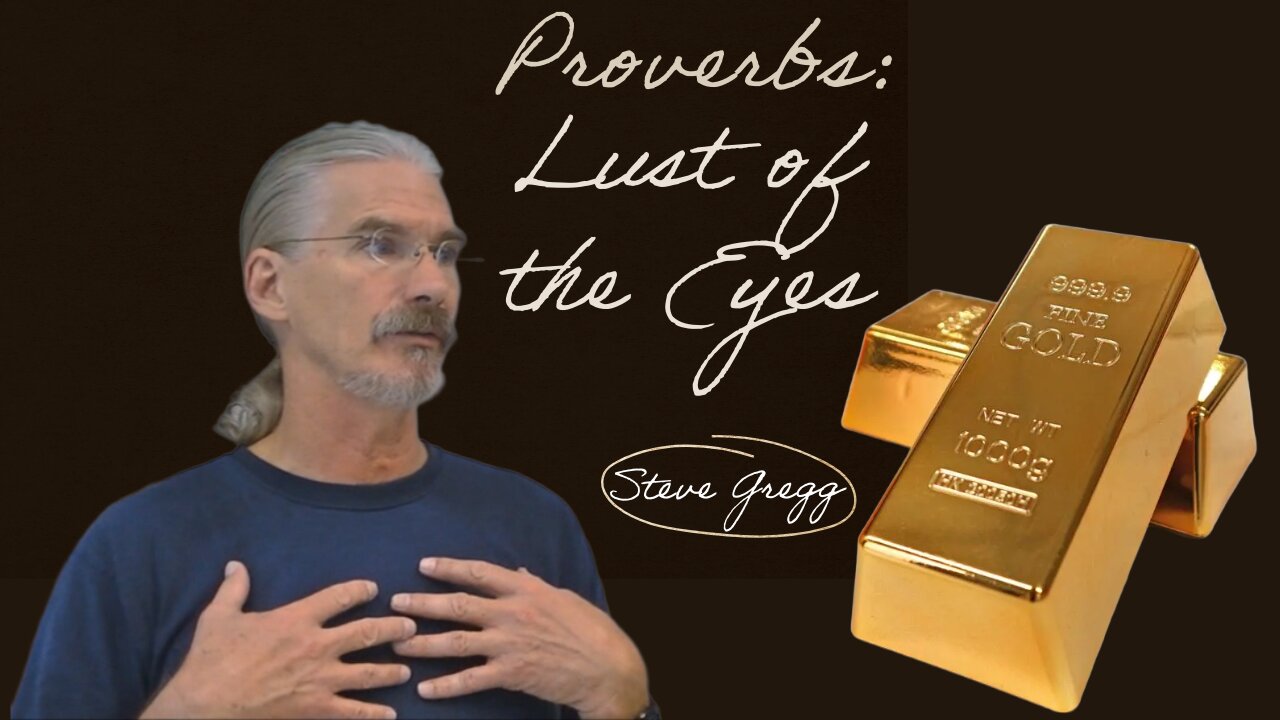 Proverbs: Lust of the Eyes (Greed) - Steve Gregg