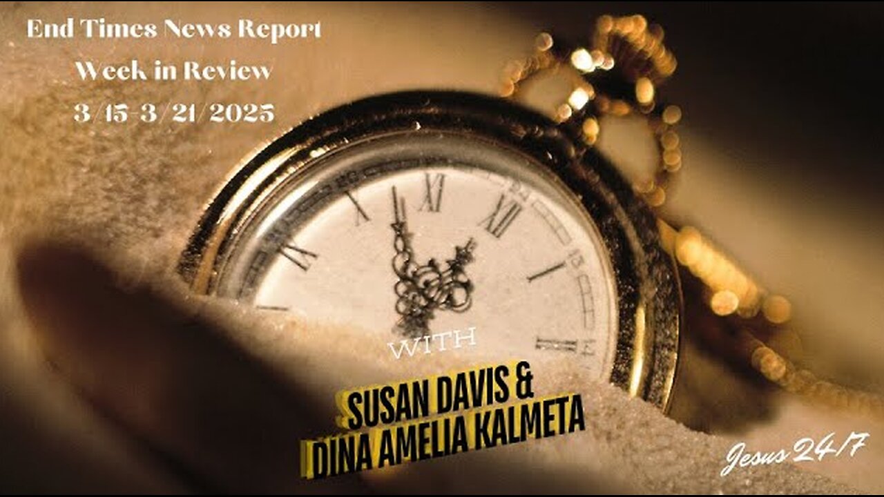 End Times News Report: Week in Review 3/15-3/21/25