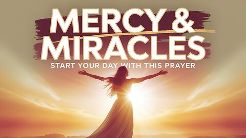 Begin Your Morning with This Prayer for Mercy and Miracles