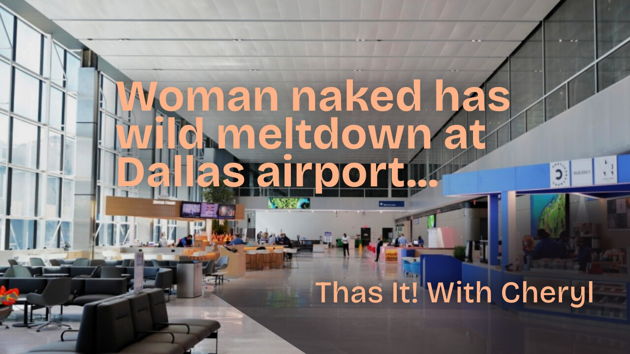 Woman has hugh meltdown as she runs naked through Dallas Airport| Thoughts???
