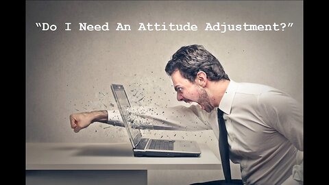 Jul 20/25 | Do I Need An Attitude Adjustment?