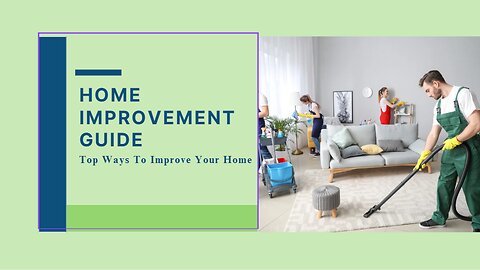 Home Improvement Guide: Top Ways To Improve Your Home