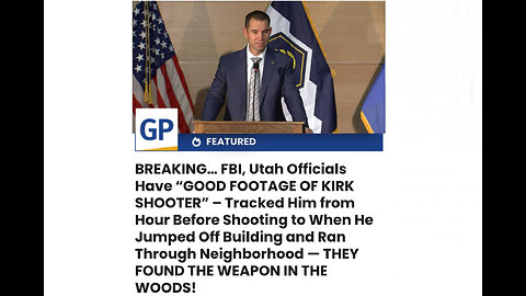 FBI, Utah Officials Have “GOOD FOOTAGE OF KIRK SHOOTER” – Tracked Him from Hour Before Shooting