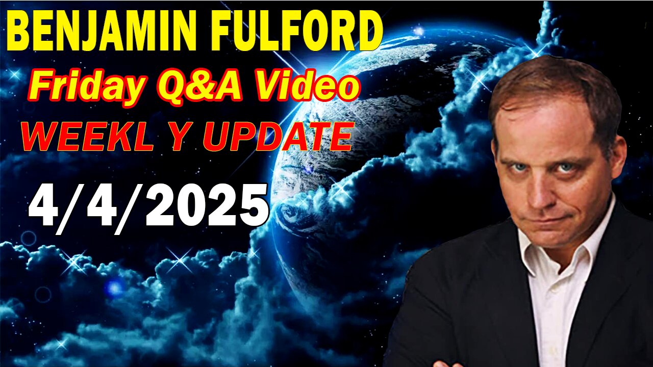 Benjamin Fulford Update Today Apr 4, 2025 - Benjamin Fulford Q&A Video