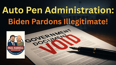 Auto Pen Administration: Biden's Pardons Illegitimate!