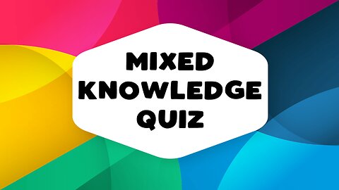 Mixed Knowledge Quiz