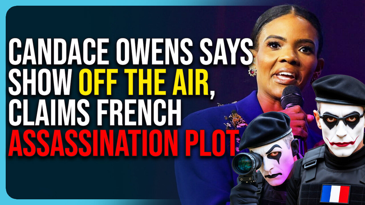 Candace Owens Says Show OFF THE AIR, Claims French Assassination Plot