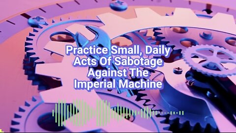 Caitlin Johnstone ~ practice small acts of Sabotage against the imperial Machine