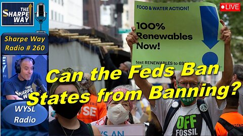 Sharpe Way Radio # 2​60:🎙️​Can the Feds Ban States from Banning? 🇺🇸 LIVE WYSL Call-In Show 🗽📻