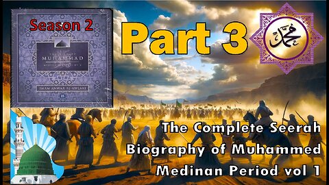 Ep 3 - Establishment of the State 2/3 - The Life of the Prophet Muhammad (Medina Period v1)