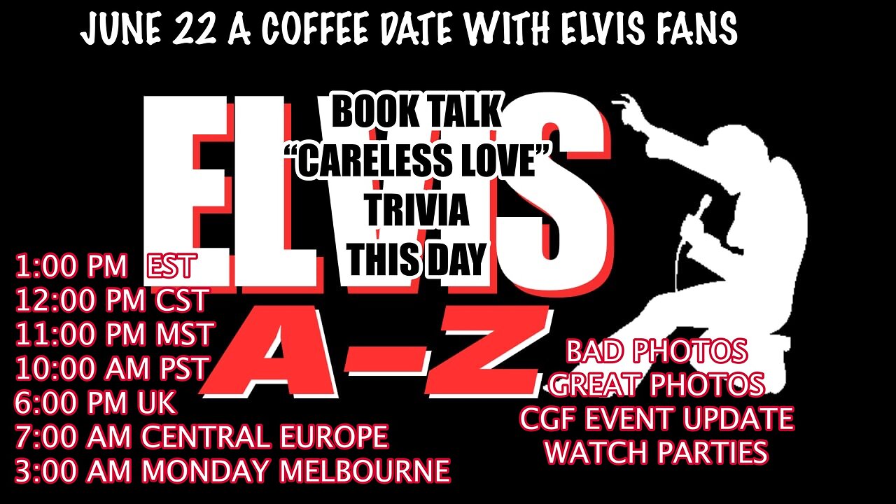 ELVIS A-Z--June 22nd A COFFEE DATE WITH ELVIS FANS-EP- 37-"CARELESS LOVE" BOOK TALK-TRIVIA-BW Elvis