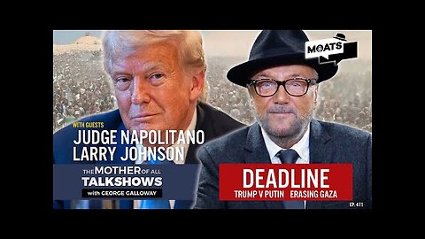 DEADLINE | Trump v Putin | Erasing Gaza | Hiroshima Mon Amour | MOATS LIVE with George Galloway