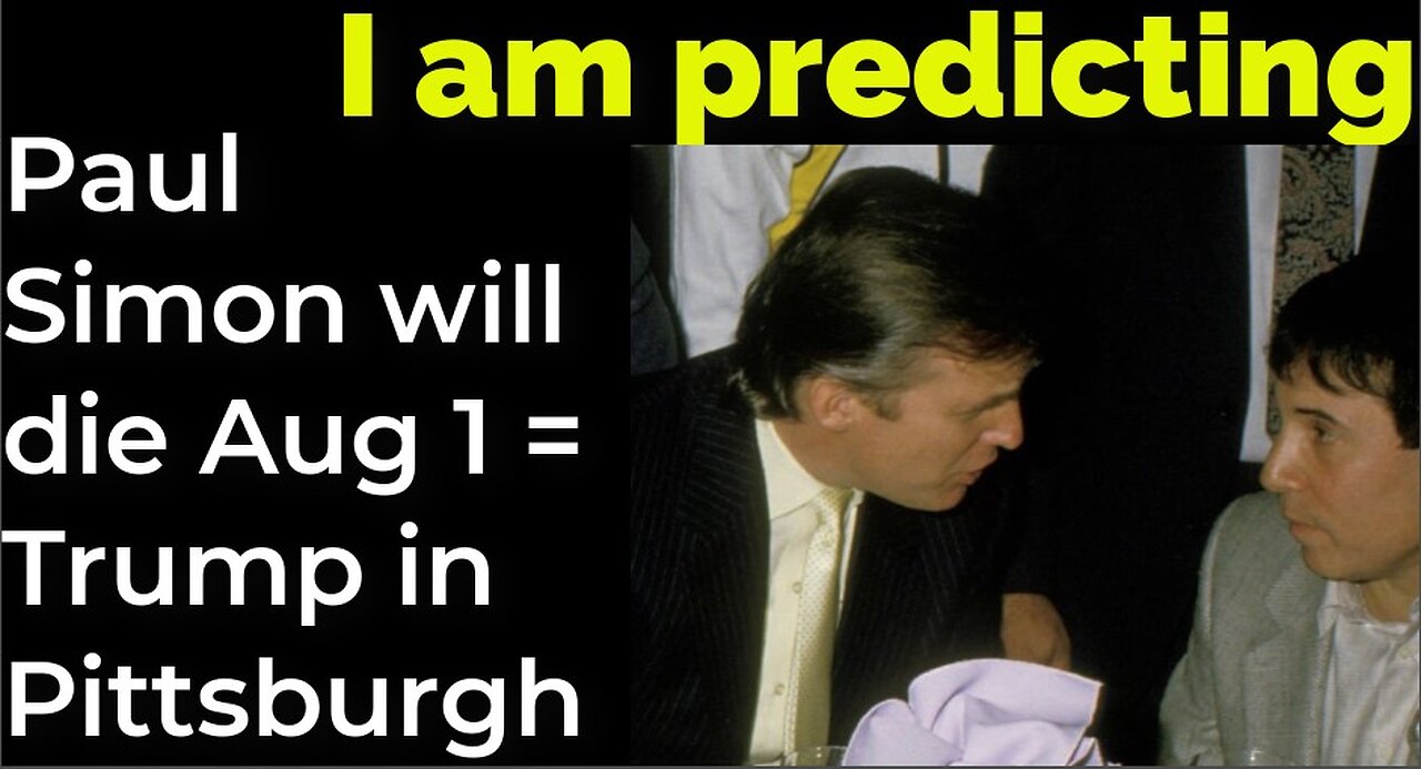 I am predicting: Paul Simon will die Aug 1 = Trump in Pittsburgh
