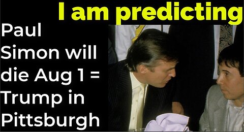 I am predicting: Paul Simon will die Aug 1 = Trump in Pittsburgh