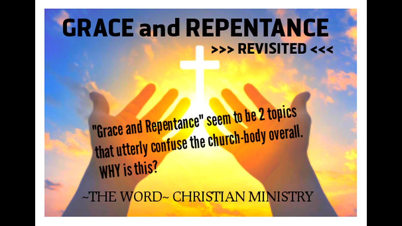 GRACE and REPENTANCE >>>Revisited<<<