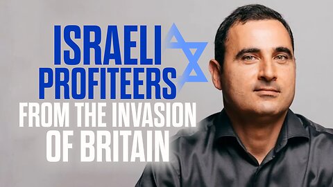 Israeli Profiteers from the Invasion of Britain 