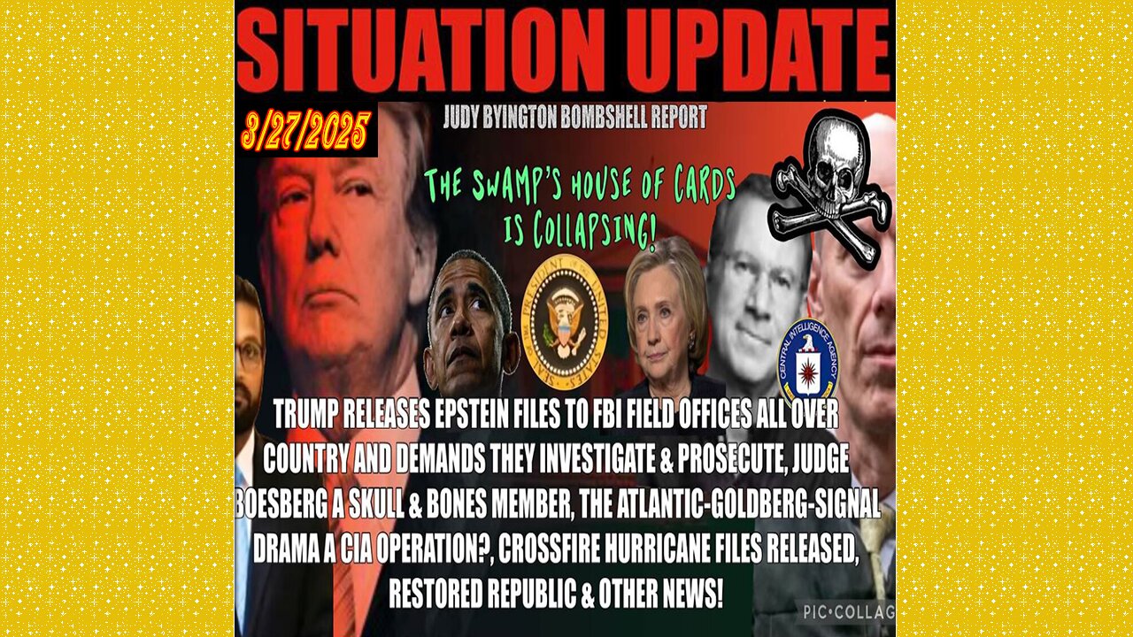 SITUATION UPDATE 3/27/25 - FBI Has Epstein Cases, Boesburg In Skull & Bones, Crossfire-Hurricane Released