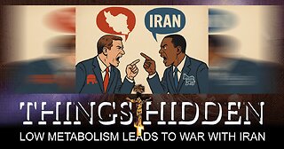 Low Metabolism Leads to War With Iran (THINGS HIDDEN 220)