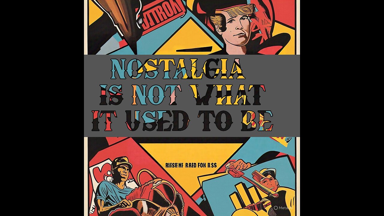 NOSTALGIA IS NOT WHAT IT USED TO BE
