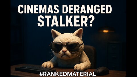 CINEMAAAAAS A DERANGED STALKER???