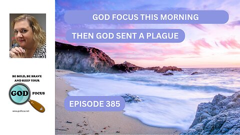 GOD FOCUS THIS MORNING EP285 THEN GOD SENT A PLAGUE