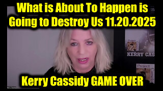 Kerry Cassidy GAME OVER 11.20.25 - What Is About To Happen Is Going To Destroy Us
