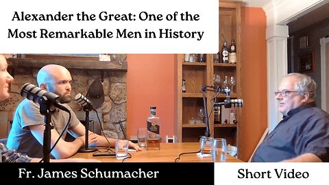 Alexander the Great: One of the Most Remarkable Men in History - Fr. James Schumacher
