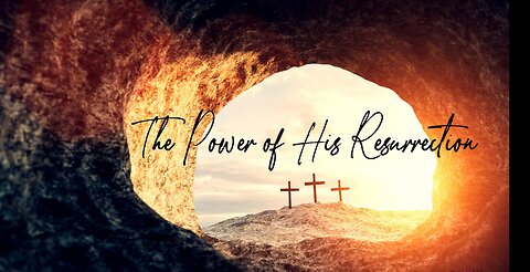 The Power of His Resurrection