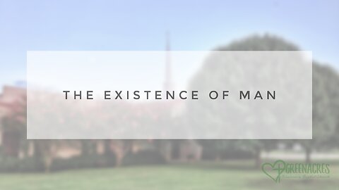 Sunday Sermon - The Existence of Man