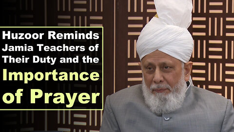 Huzoor Reminds Jamia Teachers of Their Duty and the Importance of Prayer.