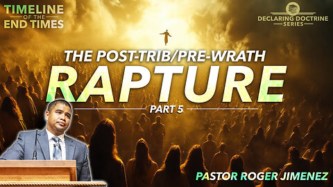 The Post-Trib/Pre-Wrath Rapture (Timeline of the End Times - Part 5) | Pastor Roger Jimenez