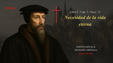 IRC I.5.11: Necesidad de la vida eterna | Juan Calvino (Audiolibro)