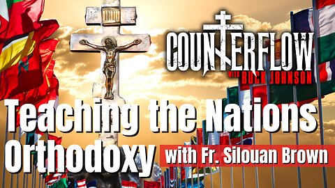 Teaching the Nations Orthodoxy, with Father Silouan Brown
