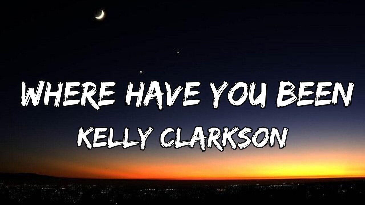 Kelly Clarkson - Where Have You Been (lyrics)
