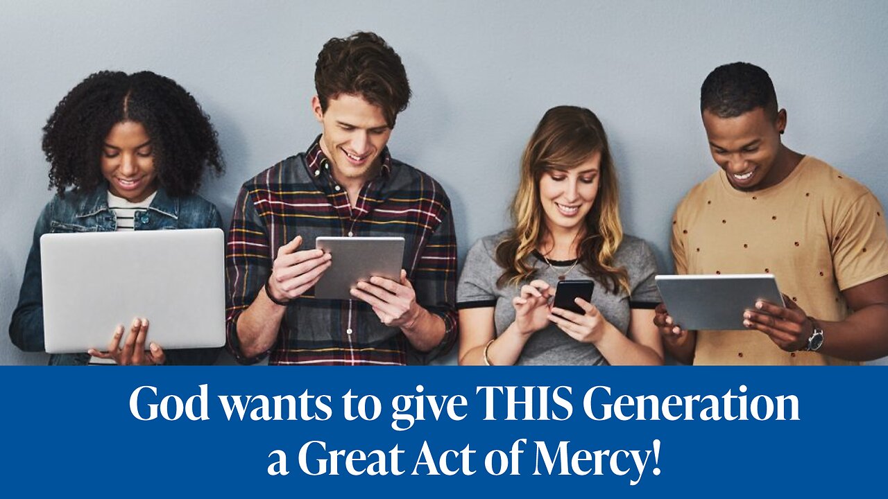 God Wants to Give This Generation a Great Act of Mercy