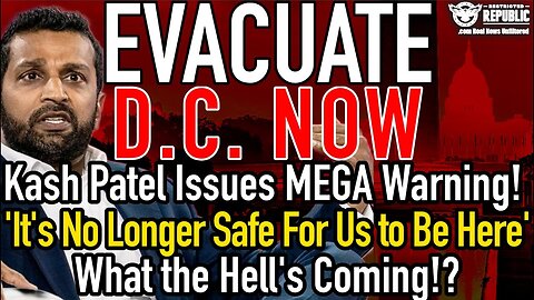 EVACUATE DC NOW! Patel's MEGA Warning! ‘No Longer Safe For Us to Be Here’! What the Hell's Coming!?