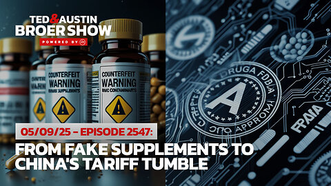 05/09/25 Counterfeit Dangers: From Fake Supplements to China's Tariff Tumble